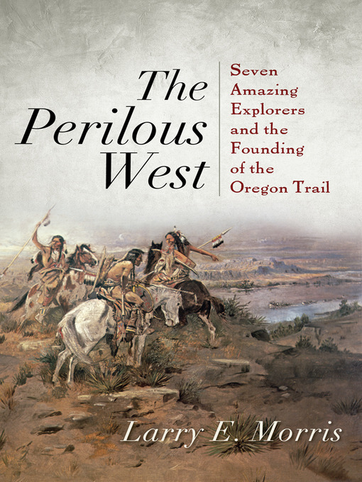 Title details for The Perilous West by Larry E. Morris - Available